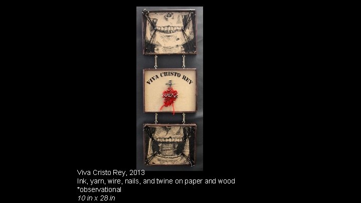 Viva Cristo Rey, 2013 Ink, yarn, wire, nails, and twine on paper and wood