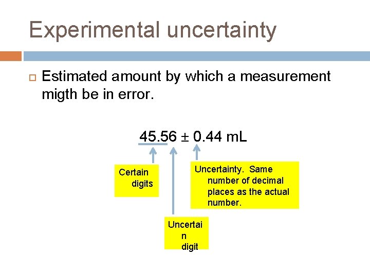 Experimental uncertainty Estimated amount by which a measurement migth be in error. 45. 56 Experimental uncertainty Estimated amount by which a measurement migth be in error. 45. 56