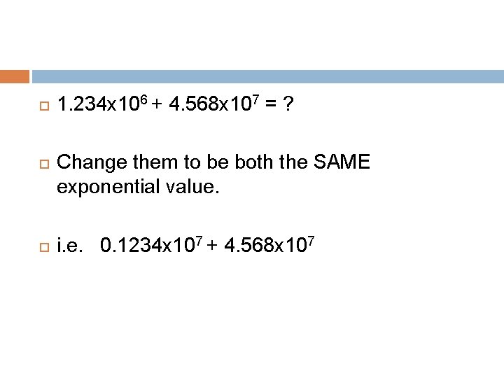 1. 234 x 106 + 4. 568 x 107 = ? Change them 1. 234 x 106 + 4. 568 x 107 = ? Change them
