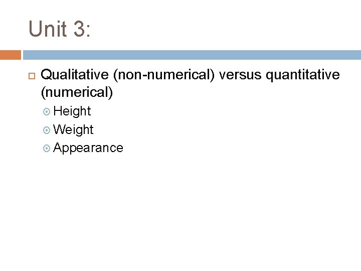 Unit 3: Qualitative (non-numerical) versus quantitative (numerical) Height Weight Appearance Unit 3: Qualitative (non-numerical) versus quantitative (numerical) Height Weight Appearance