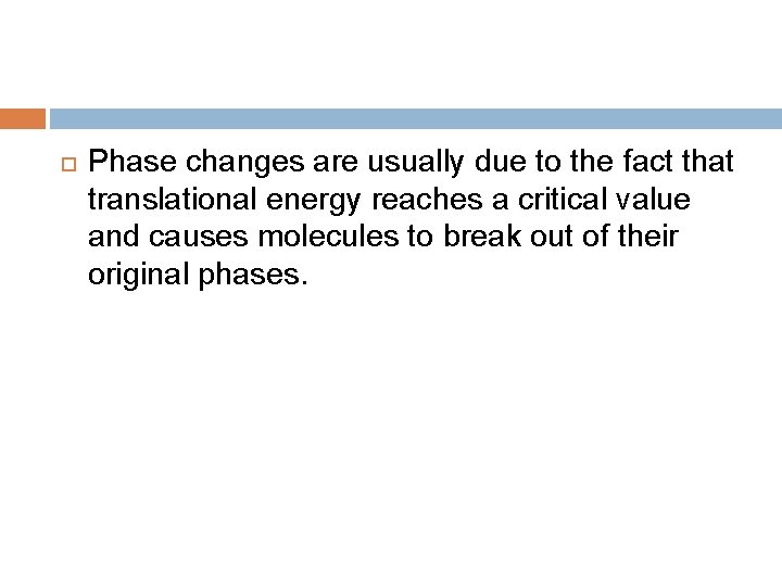 Phase changes are usually due to the fact that translational energy reaches a Phase changes are usually due to the fact that translational energy reaches a