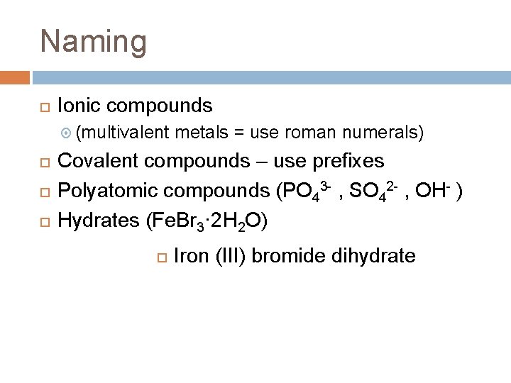 Naming Ionic compounds (multivalent metals = use roman numerals) Covalent compounds – use prefixes Naming Ionic compounds (multivalent metals = use roman numerals) Covalent compounds – use prefixes