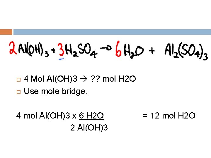 4 Mol Al(OH)3 ? ? mol H 2 O Use mole bridge. 4 4 Mol Al(OH)3 ? ? mol H 2 O Use mole bridge. 4