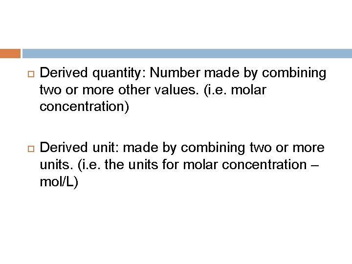 Derived quantity: Number made by combining two or more other values. (i. e. Derived quantity: Number made by combining two or more other values. (i. e.