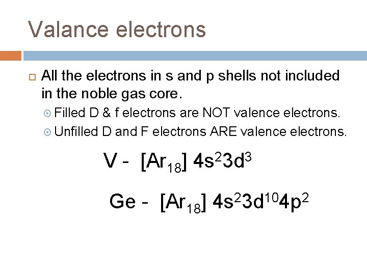 Valance electrons All the electrons in s and p shells not included in the Valance electrons All the electrons in s and p shells not included in the