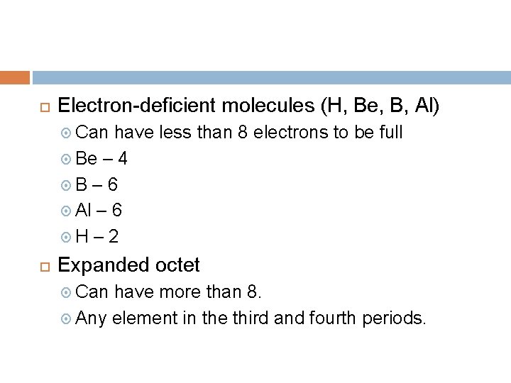 Electron-deficient molecules (H, Be, B, Al) Can have less than 8 electrons to Electron-deficient molecules (H, Be, B, Al) Can have less than 8 electrons to