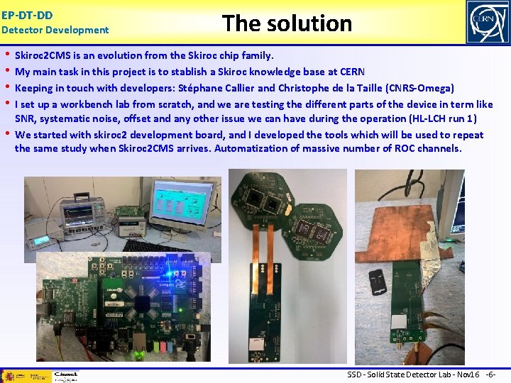 EP-DT-DD Detector Development • • • The solution Skiroc 2 CMS is an evolution