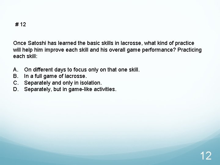 # 12 Once Satoshi has learned the basic skills in lacrosse, what kind of
