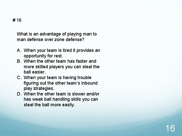 # 16 What is an advantage of playing man to man defense over zone