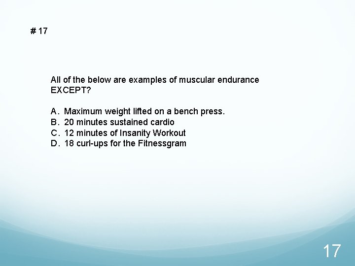 # 17 All of the below are examples of muscular endurance EXCEPT? A. B.