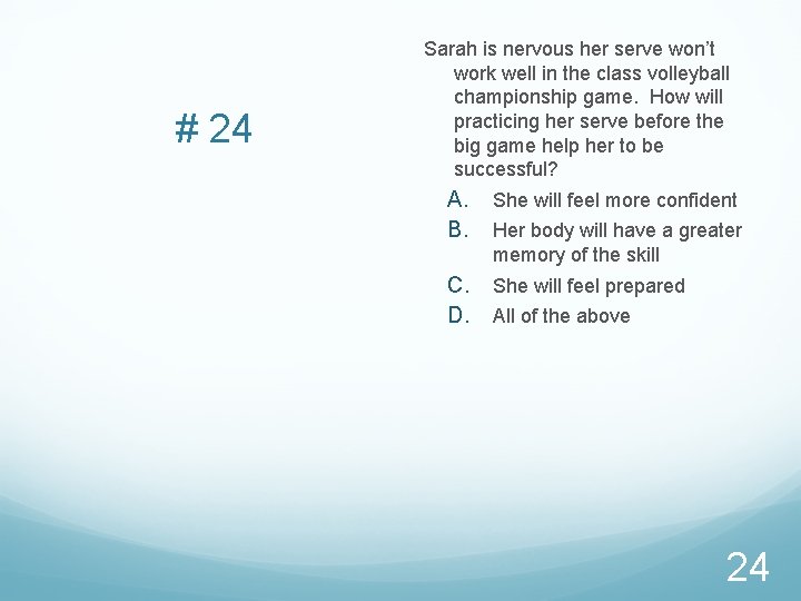 # 24 Sarah is nervous her serve won’t work well in the class volleyball