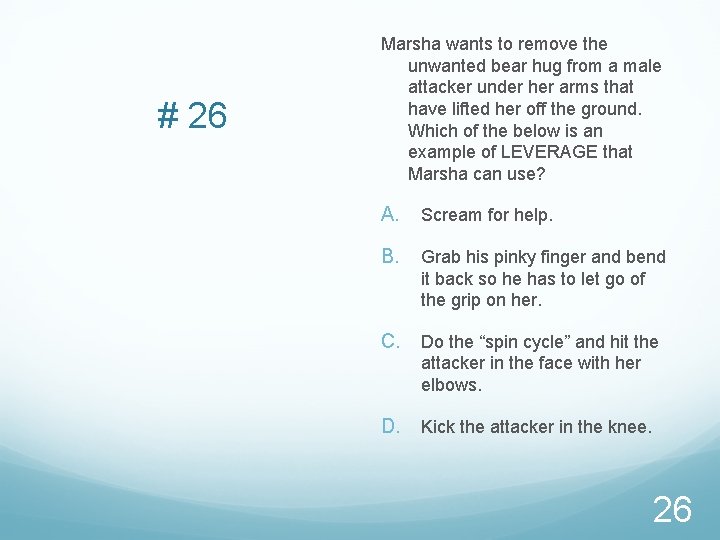 # 26 Marsha wants to remove the unwanted bear hug from a male attacker