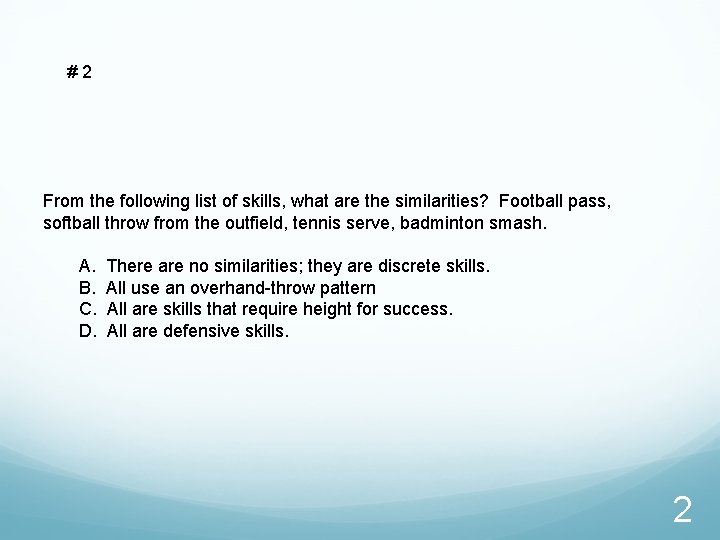 #2 From the following list of skills, what are the similarities? Football pass, softball