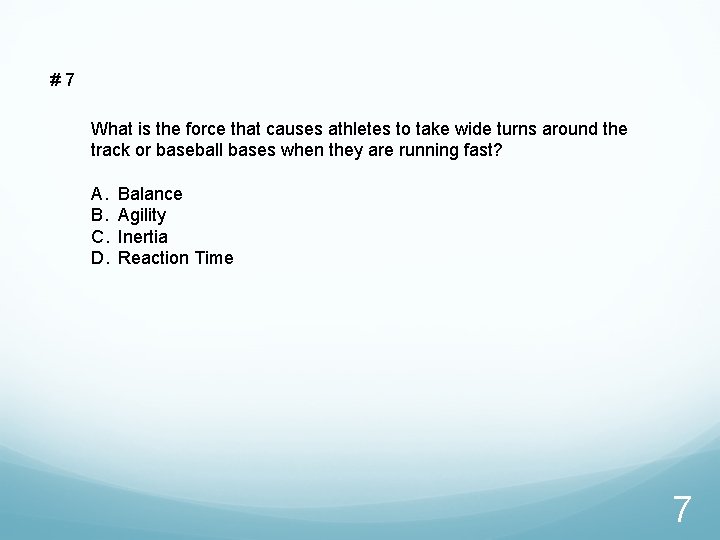 #7 What is the force that causes athletes to take wide turns around the