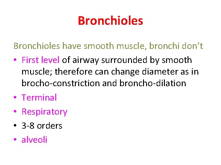 Bronchioles have smooth muscle, bronchi don’t • First level of airway surrounded by smooth