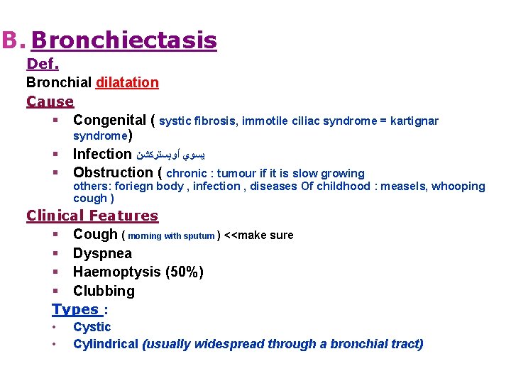 B. Bronchiectasis Def. Bronchial dilatation Cause § Congenital ( systic fibrosis, immotile ciliac syndrome