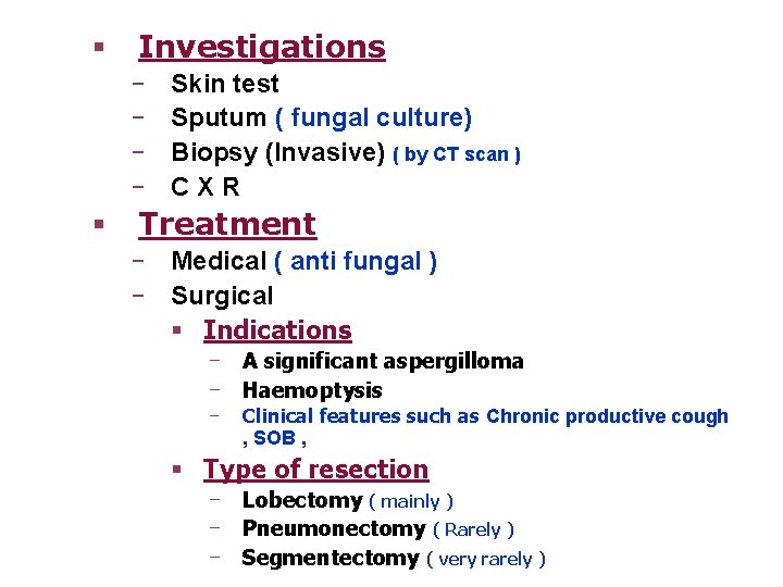 § Investigations ‒ ‒ § Skin test Sputum ( fungal culture) Biopsy (Invasive) (