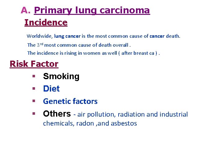 A. Primary lung carcinoma Incidence Worldwide, lung cancer is the most common cause of A. Primary lung carcinoma Incidence Worldwide, lung cancer is the most common cause of