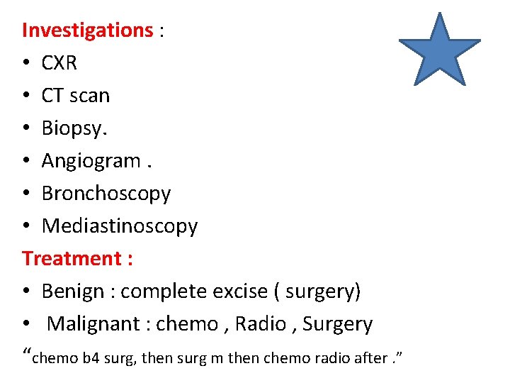 Investigations : • CXR • CT scan • Biopsy. • Angiogram. • Bronchoscopy •