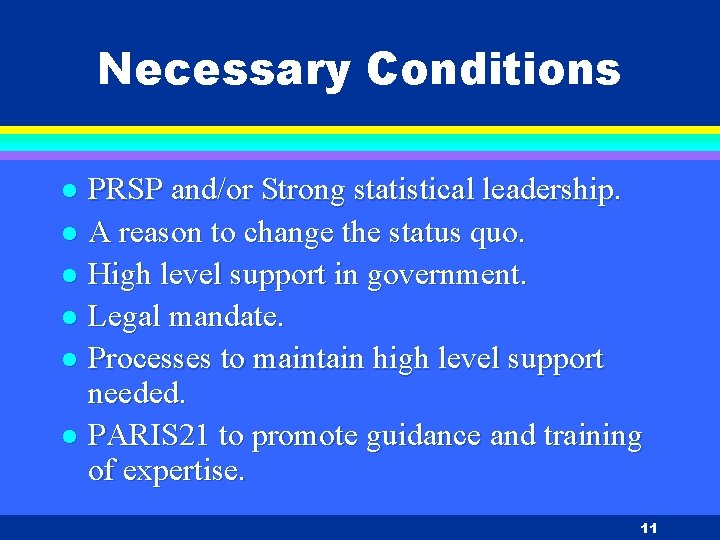 Necessary Conditions PRSP and/or Strong statistical leadership. l A reason to change the status