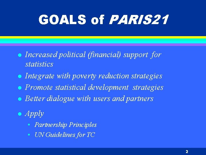 GOALS of PARIS 21 l Increased political (financial) support for statistics Integrate with poverty