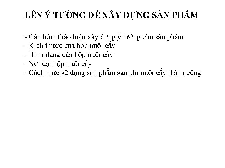 LÊN Ý TƯỞNG ĐỂ X Y DỰNG SẢN PHẨM - Cả nhóm thảo luận