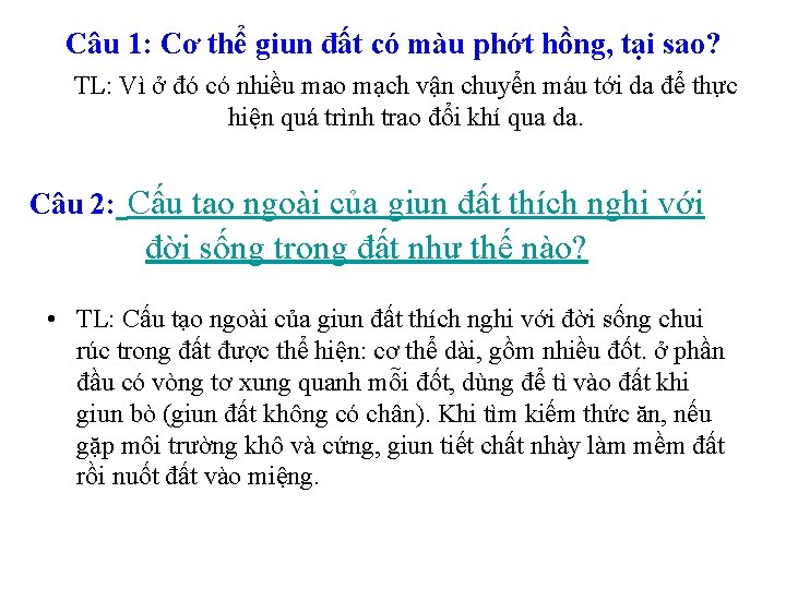 Câu 1: Cơ thể giun đất có màu phớt hồng, tại sao? TL: Vì