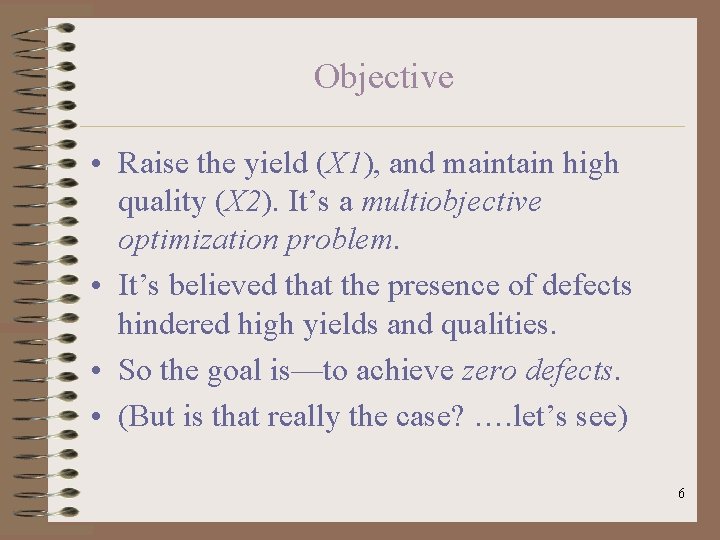Objective • Raise the yield (X 1), and maintain high quality (X 2). It’s