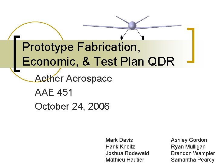 Prototype Fabrication, Economic, & Test Plan QDR Aether Aerospace AAE 451 October 24, 2006