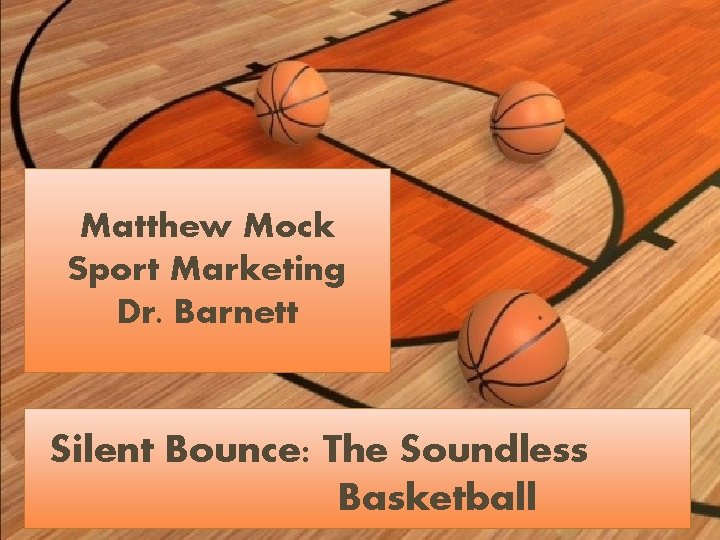 Matthew Mock Sport Marketing Dr. Barnett Silent Bounce: The Soundless Basketball 