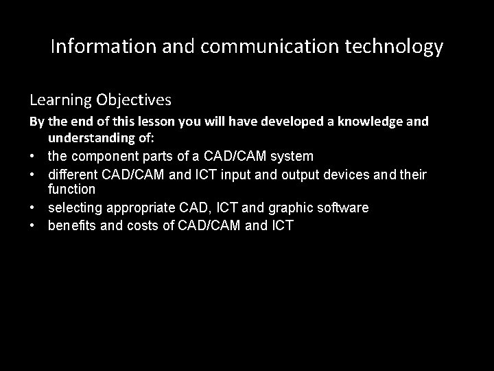 Information and communication technology Learning Objectives By the end of this lesson you will