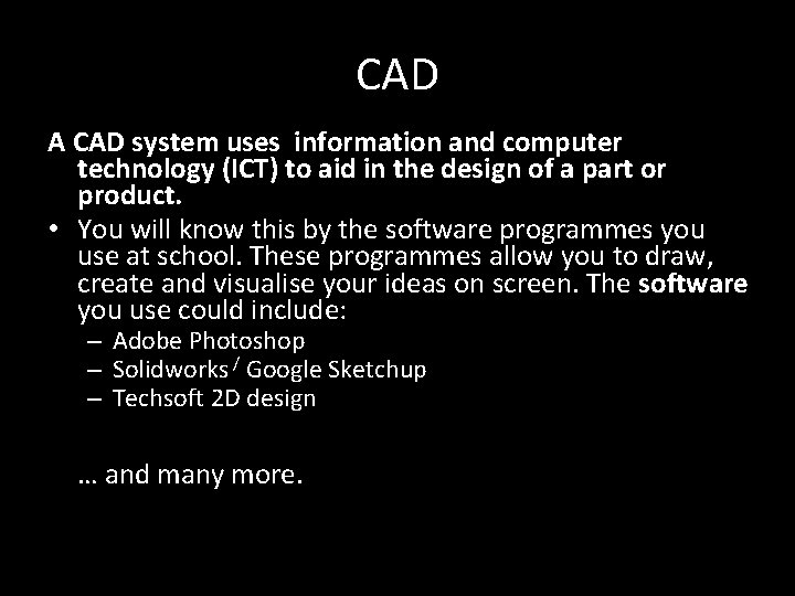 CAD A CAD system uses information and computer technology (ICT) to aid in the