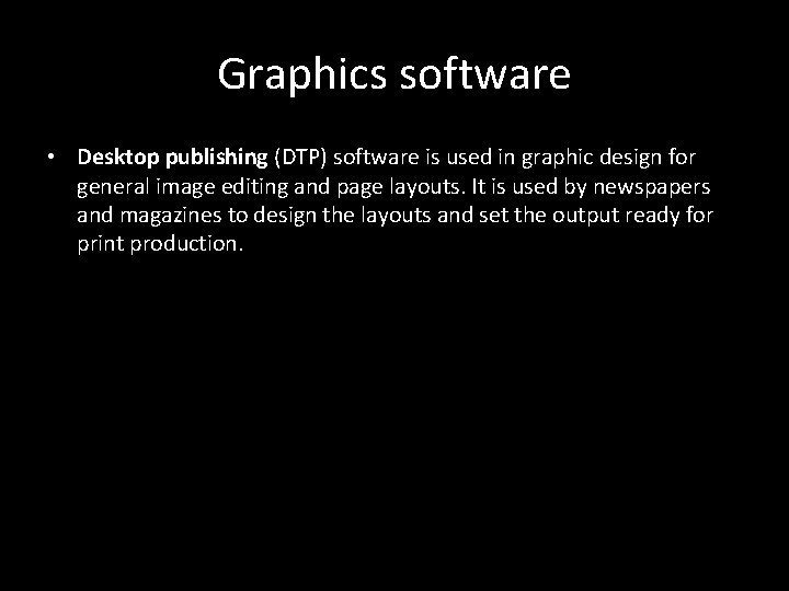 Graphics software • Desktop publishing (DTP) software is used in graphic design for general