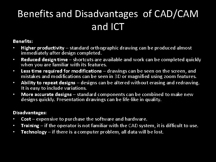 Benefits and Disadvantages of CAD/CAM and ICT Benefits: • Higher productivity – standard orthographic