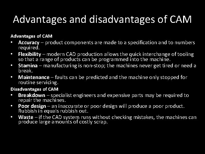 Advantages and disadvantages of CAM Advantages of CAM • Accuracy – product components are