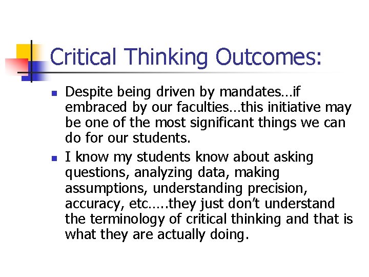 Critical Thinking Outcomes: n n Despite being driven by mandates…if embraced by our faculties…this