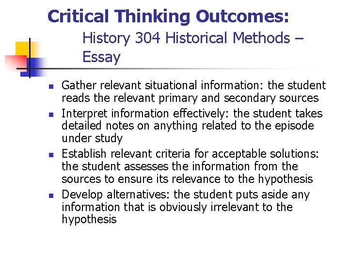 Critical Thinking Outcomes: History 304 Historical Methods – Essay n n Gather relevant situational