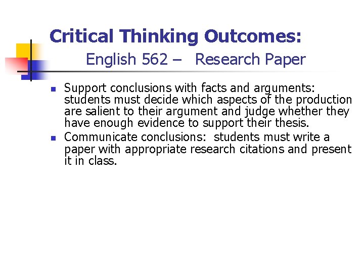Critical Thinking Outcomes: English 562 – Research Paper n n Support conclusions with facts
