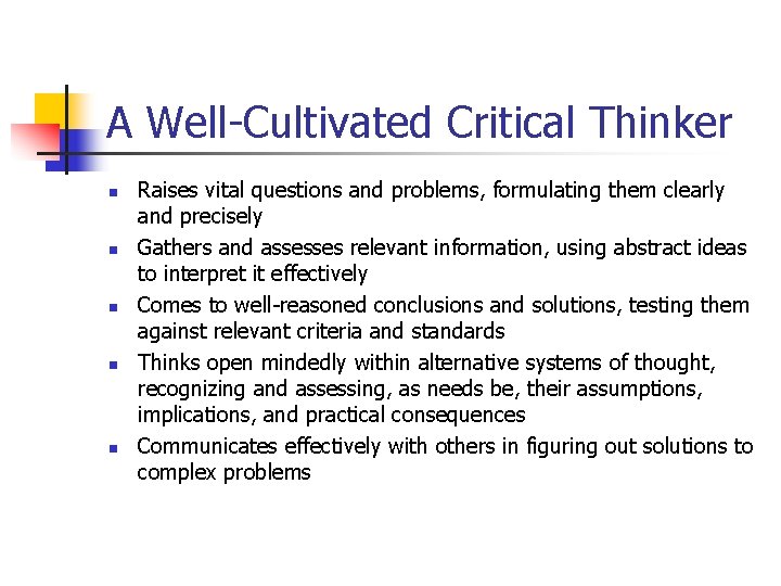 A Well-Cultivated Critical Thinker n n n Raises vital questions and problems, formulating them