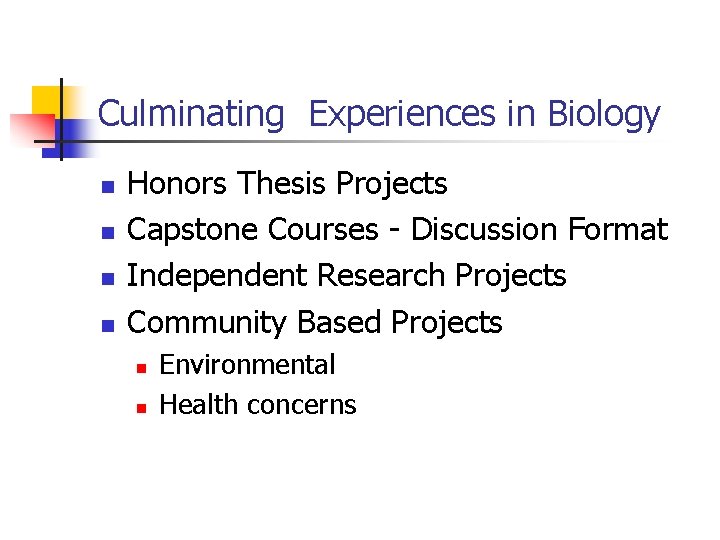 Culminating Experiences in Biology n n Honors Thesis Projects Capstone Courses - Discussion Format