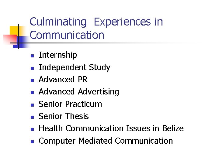 Culminating Experiences in Communication n n n n Internship Independent Study Advanced PR Advanced