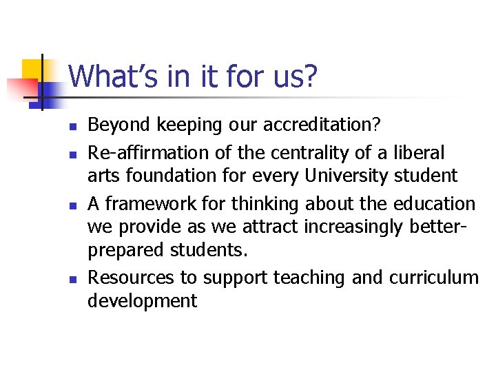 What’s in it for us? n n Beyond keeping our accreditation? Re-affirmation of the