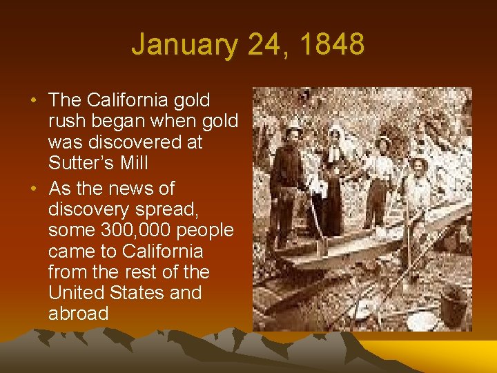 January 24, 1848 • The California gold rush began when gold was discovered at