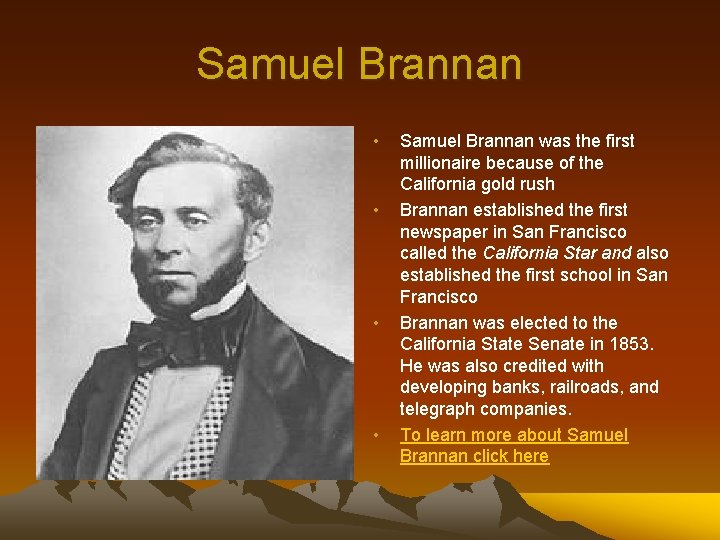 Samuel Brannan • • Samuel Brannan was the first millionaire because of the California