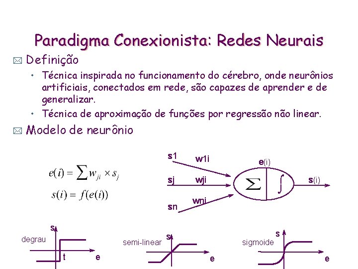 Paradigma Conexionista: Redes Neurais * Definição • Técnica inspirada no funcionamento do cérebro, onde