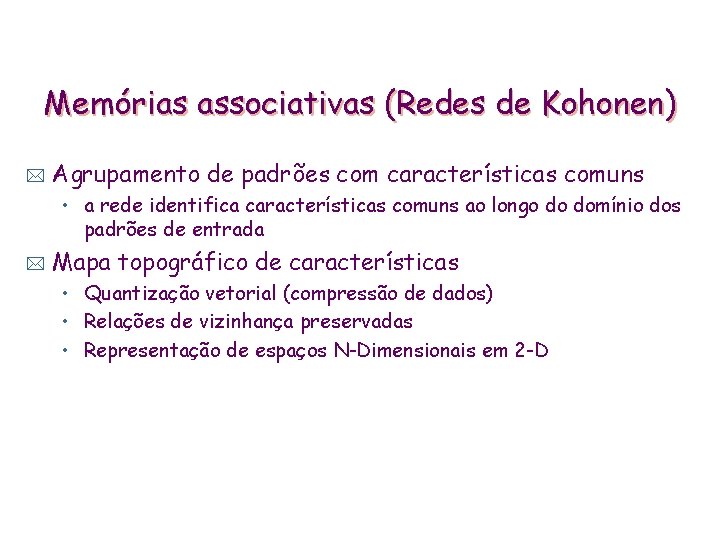 Memórias associativas (Redes de Kohonen) * Agrupamento de padrões com características comuns • a