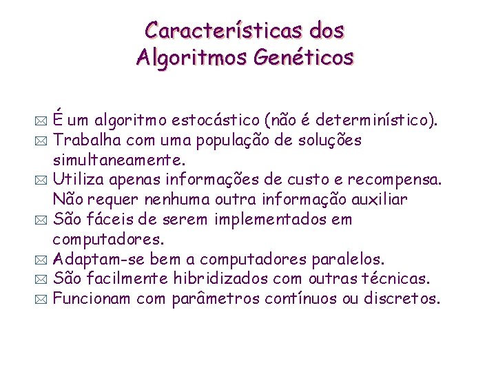 Características dos Algoritmos Genéticos É um algoritmo estocástico (não é determinístico). * Trabalha com