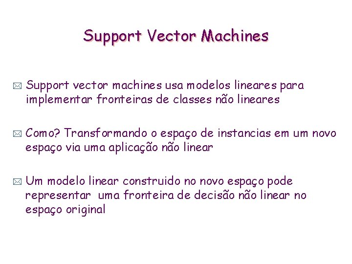 Support Vector Machines * * * Support vector machines usa modelos lineares para implementar