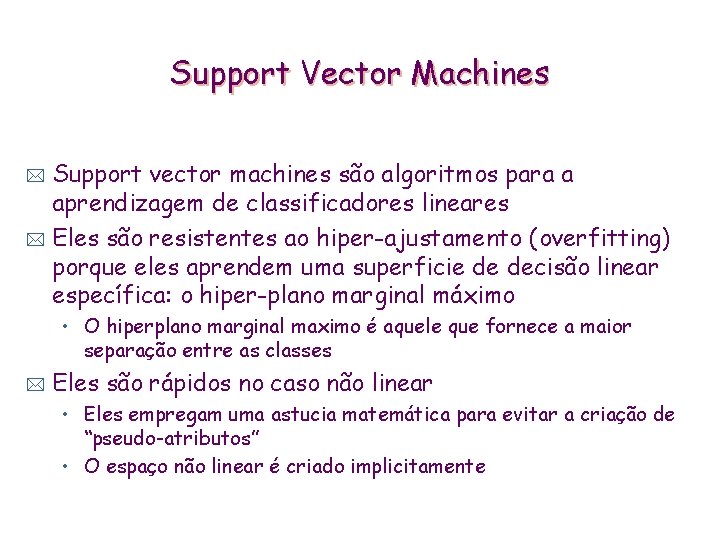 Support Vector Machines Support vector machines são algoritmos para a aprendizagem de classificadores lineares