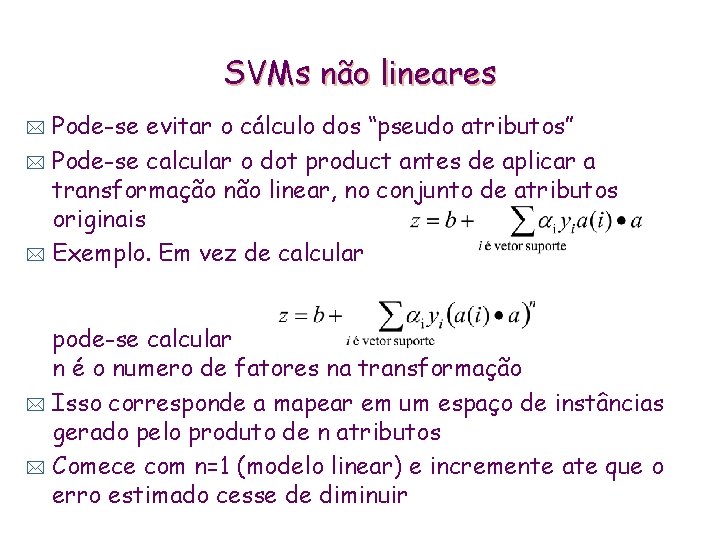 SVMs não lineares Pode-se evitar o cálculo dos “pseudo atributos” * Pode-se calcular o